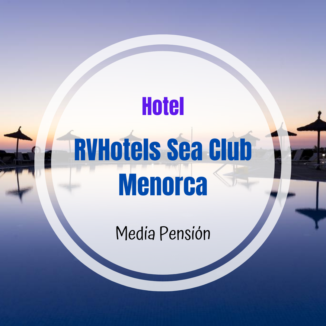 Expansión Médico agenda Fin de curso en Menorca, RVHotels Sea Club Menorca - MEDIA PENSIÓN | Viajes  University